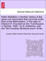 Bild des Verkufers fr Kett s Rebellion in Norfolk history of the great civil commotion that occurred at the time of the Reformation, in the reign of Edward VI. Founded on the Commoyson in Norfolk, 1549, by N. Sotherton and the De Furoribus Norfolciensium of Ne. zum Verkauf von moluna