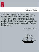 Bild des Verkufers fr A Steam Voyage to Constantinople, by the Rhine and the Danube, in 1840-1841, and to Portugal, Spain, and in 1839. To which is annexed, the author s correspondence with Prince Metternich. zum Verkauf von moluna