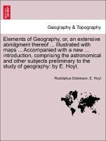 Bild des Verkufers fr Elements of Geography, or, an extensive abridgment thereof . Illustrated with maps . Accompanied with a new . introduction, comprising the astronomical and other subjects preliminary to the study of geography: by E. Hoyt. zum Verkauf von moluna