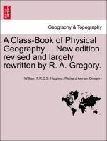 Bild des Verkufers fr A Class-Book of Physical Geography . New edition, revised and largely rewritten by R. A. Gregory. zum Verkauf von moluna
