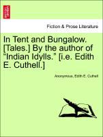 Seller image for In Tent and Bungalow. [Tales.] By the author of Indian Idylls. [i.e. Edith E. Cuthell.] for sale by moluna