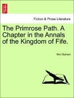 Bild des Verkufers fr The Primrose Path. A Chapter in the Annals of the Kingdom of Fife. Vol. I zum Verkauf von moluna