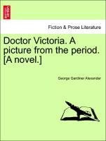 Bild des Verkufers fr Doctor Victoria. A picture from the period. [A novel.]VOL.I zum Verkauf von moluna