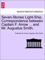 Bild des Verkufers fr Seven-Stones Light-Ship. Correspondence between Captain F. Arrow . and Mr. Augustus Smith. zum Verkauf von moluna