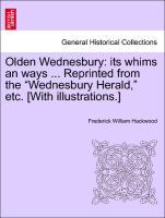 Bild des Verkufers fr Olden Wednesbury: its whims an ways . Reprinted from the Wednesbury Herald, etc. [With illustrations.] zum Verkauf von moluna