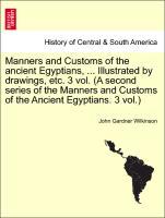 Bild des Verkufers fr Manners and Customs of the ancient Egyptians, . Illustrated by drawings, etc. 3 vol. (A second series of the Manners and Customs of the Ancient Egyptians. 3 vol.) Vol. IV, Third Edition zum Verkauf von moluna