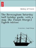 Seller image for The Birmingham Saturday half-holiday guide, with a map. [By Joseph Sturge.] Eighth edition for sale by moluna