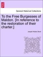 Bild des Verkufers fr To the Free Burgesses of Maldon. [In reference to the restoration of their charter.] zum Verkauf von moluna