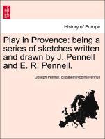 Bild des Verkufers fr Play in Provence: being a series of sketches written and drawn by J. Pennell and E. R. Pennell. zum Verkauf von moluna