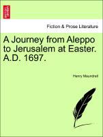 Bild des Verkufers fr A Journey from Aleppo to Jerusalem at Easter. A.D. 1697. zum Verkauf von moluna