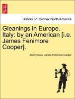 Bild des Verkufers fr Gleanings in Europe. Italy: by an American [i.e. James Fenimore Cooper]. Vol. I. zum Verkauf von moluna