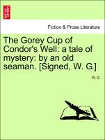Image du vendeur pour The Gorey Cup of Condor s Well: a tale of mystery: by an old seaman. [Signed, W. G.] mis en vente par moluna
