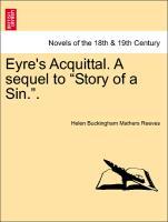 Bild des Verkufers fr Eyre s Acquittal. A sequel to Story of a Sin. vol. II zum Verkauf von moluna