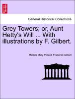 Bild des Verkufers fr Grey Towers or, Aunt Hetty s Will . With illustrations by F. Gilbert. zum Verkauf von moluna