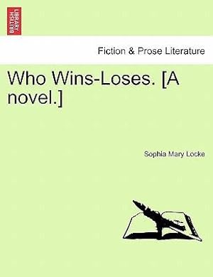 Bild des Verkufers fr Who Wins-Loses. [A novel.] Vol. I. zum Verkauf von moluna