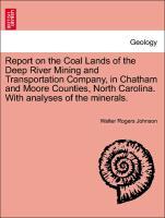 Bild des Verkufers fr Report on the Coal Lands of the Deep River Mining and Transportation Company, in Chatham and Moore Counties, North Carolina. With analyses of the minerals. zum Verkauf von moluna