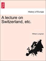 Bild des Verkufers fr A lecture on Switzerland, etc. zum Verkauf von moluna