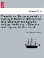 Bild des Verkufers fr Dalmatia and Montenegro: with a journey to Mostar in Herzegovina, and remarks on the Slavonic nations: the history of Dalmatia and Ragusa, the Uscocs, etc. zum Verkauf von moluna