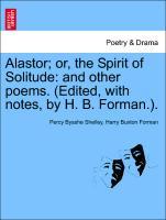 Bild des Verkufers fr Alastor or, the Spirit of Solitude: and other poems. (Edited, with notes, by H. B. Forman.). zum Verkauf von moluna