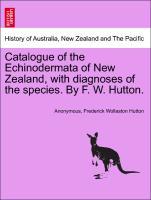 Bild des Verkufers fr Catalogue of the Echinodermata of New Zealand, with diagnoses of the species. By F. W. Hutton. zum Verkauf von moluna