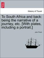 Bild des Verkufers fr To South Africa and back: being the narrative of a journey, etc. [With plates, including a portrait.] zum Verkauf von moluna
