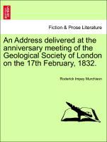 Bild des Verkufers fr An Address delivered at the anniversary meeting of the Geological Society of London on the 17th February, 1832. zum Verkauf von moluna