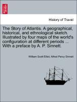 Bild des Verkufers fr The Story of Atlantis. A geographical, historical, and ethnological sketch. Illustrated by four maps of the world s configuration at different periods . With a preface by A. P. Sinnett. zum Verkauf von moluna