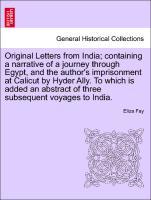 Bild des Verkufers fr Original Letters from India containing a narrative of a journey through Egypt, and the author s imprisonment at Calicut by Hyder Ally. To which is added an abstract of three subsequent voyages to India. zum Verkauf von moluna