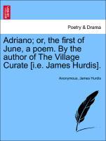 Image du vendeur pour Adriano or, the first of June, a poem. By the author of The Village Curate [i.e. James Hurdis]. mis en vente par moluna