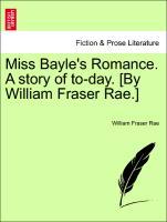 Bild des Verkufers fr Miss Bayle s Romance. A story of to-day. [By William Fraser Rae.] Vol. II zum Verkauf von moluna