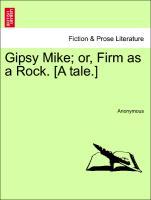 Bild des Verkufers fr Gipsy Mike or, Firm as a Rock. [A tale.] zum Verkauf von moluna
