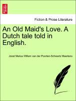 Bild des Verkufers fr An Old Maid s Love. A Dutch tale told in English. Vol. I. zum Verkauf von moluna