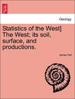 Seller image for Statistics of the West] The West its soil, surface, and productions. for sale by moluna