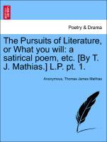Bild des Verkufers fr The Pursuits of Literature, or What you will: a satirical poem, etc. [By T. J. Mathias.] L.P. pt. 1. zum Verkauf von moluna