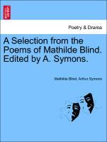 Bild des Verkufers fr A Selection from the Poems of Mathilde Blind. Edited by A. Symons. zum Verkauf von moluna