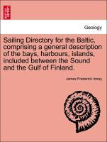 Bild des Verkufers fr Sailing Directory for the Baltic, comprising a general description of the bays, harbours, islands, included between the Sound and the Gulf of Finland. zum Verkauf von moluna