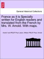Imagen del vendedor de France as it is Specially written for English readers and translated from the French by Mrs. W. Arnold. With maps. a la venta por moluna