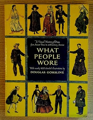 What People Wore: A Visual History of Dress From Ancient Times to Twentieth-Century America