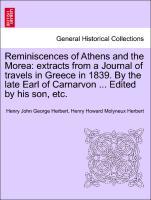 Bild des Verkufers fr Reminiscences of Athens and the Morea: extracts from a Journal of travels in Greece in 1839. By the late Earl of Carnarvon . Edited by his son, etc. zum Verkauf von moluna