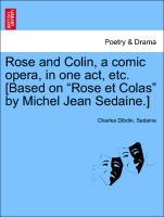 Seller image for Rose and Colin, a comic opera, in one act, etc. [Based on Rose et Colas by Michel Jean Sedaine.] for sale by moluna