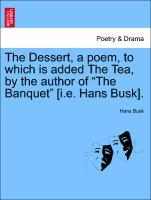 Bild des Verkufers fr The Dessert, a poem, to which is added The Tea, by the author of The Banquet [i.e. Hans Busk]. zum Verkauf von moluna