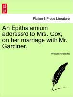 Bild des Verkufers fr An Epithalamium address d to Mrs. Cox, on her marriage with Mr. Gardiner. zum Verkauf von moluna