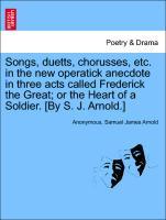 Bild des Verkufers fr Songs, duetts, chorusses, etc. in the new operatick anecdote in three acts called Frederick the Great or the Heart of a Soldier. [By S. J. Arnold.] zum Verkauf von moluna