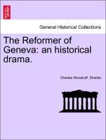 Bild des Verkufers fr The Reformer of Geneva: an historical drama. zum Verkauf von moluna