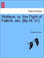 Bild des Verkufers fr Wallace or, the Fight of Falkirk, etc. [By M. H.] zum Verkauf von moluna