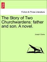 Bild des Verkufers fr The Story of Two Churchwardens: father and son. A novel. Vol. II. zum Verkauf von moluna