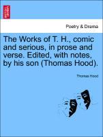 Bild des Verkufers fr The Works of T. H., comic and serious, in prose and verse. Edited, with notes, by his son (Thomas Hood). Volume V. zum Verkauf von moluna