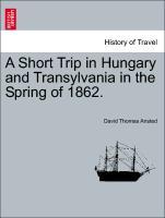 Bild des Verkufers fr A Short Trip in Hungary and Transylvania in the Spring of 1862. zum Verkauf von moluna