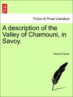 Bild des Verkufers fr A description of the Valley of Chamouni, in Savoy. zum Verkauf von moluna