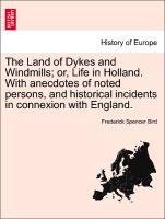 Bild des Verkufers fr The Land of Dykes and Windmills or, Life in Holland. With anecdotes of noted persons, and historical incidents in connexion with England. zum Verkauf von moluna
